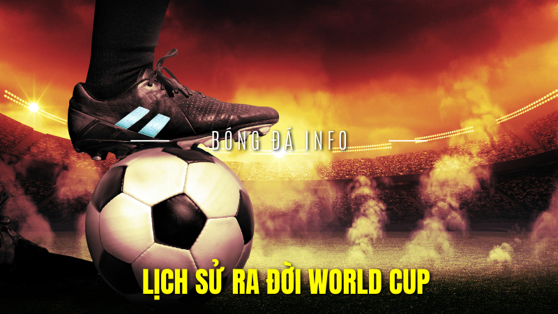 lich-su-ra-doi-worldcup-la-gi